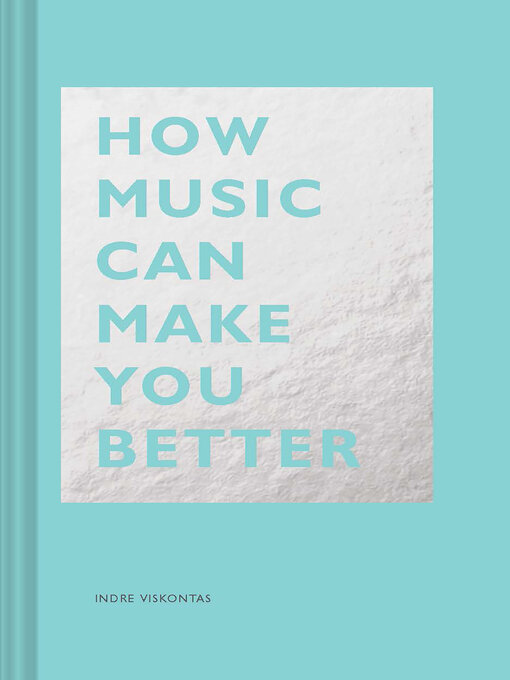 Title details for How Music Can Make You Better by Indre Viskontas - Available